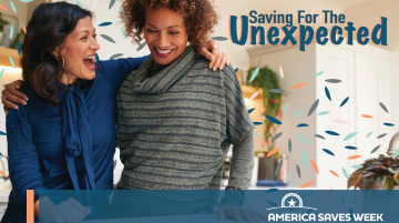 Two adult women with arms around each other and laughing.  Text accompanying the picture says "Saving for the Unexpected. America Saves Week, February 27 to March 3, 2023. AmericaSaves.org